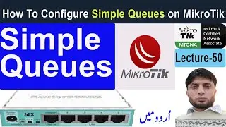 How To Configure Simple Queues on MikroTik | MTCNA | Lecture-50