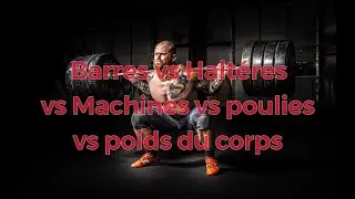 Haltères vs Barres vs Machines vs Poulies vs PDC....