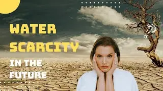 Water Scarcity in the Future: What Lies Ahead?