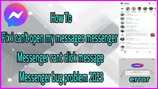 How To Fix i can't open my Messages, Messenger cant click Message | Messenger bug problem 2023