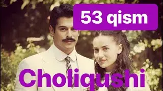 53 Choliqushi uzbek tilida HD 53 qism (turk seriali)