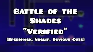 Geometry Dash - Battle Of The Shades Buffed "Verified" [Speedhack, Noclip, Obvious Cuts]