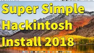Super Simple Hackintosh Install 2018