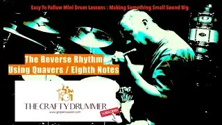 Lesson 8 : The Reverse Rhythm : Using  Quavers / Eighths Easy To Follow Drum Kit Rhythms and Fills