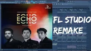 [Free FLP] Armaan Malik & Eric Nam - Echo (with KSHMR) | FL STUDIO 12 Remake