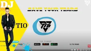 Save Your tears - Deep House ( Tio Remix )