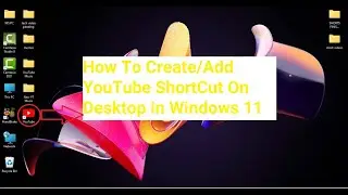 How To Create/Add YouTube ShortCut On Desktop in Windows 11