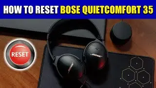 How to Reset Bose Quietcomfort 35