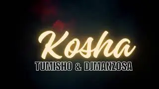 TUMISHO & DJ MANZO SA-KOSHA