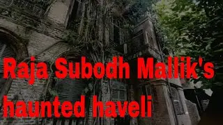 Raja Subodh Mallik's haunted haveli | paranormal activity in Kolkata