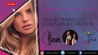 Giulia Be - Menina Solta DJ RSilva & Íris Bachata Remix