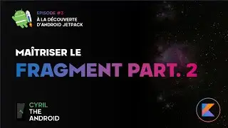 Maîtriser le Fragment - Épisode2 - Communiquer avec l'Activity - À la découverte d'Android Jetpack#3