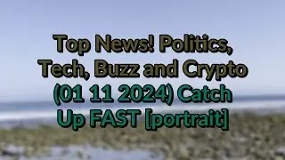 Top #News! Politics, Buzz and Crypto 01 11 2024 Catch Up FAST [portrait]