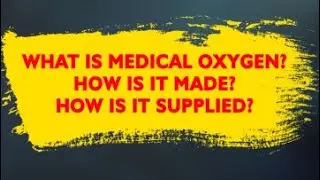 What is Medical Oxygen? How is it made & How is it Supplied?