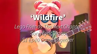‘Wildfire’ - Lego Friends The Next Chapter Song Lyric Video (S1 Ep10 Come Together)