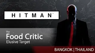 HITMAN WoA - THE FOOD CRITIC | Elusive Target | Bangkok