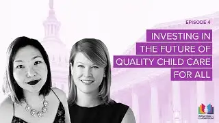 Episode 4 - Investing in the Future of Quality Child Care for All