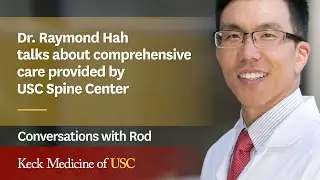 Dr. Raymond Hah Talks About Comprehensive Care Provided by USC Spine Center