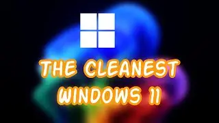 The Cleanest Windows 11
