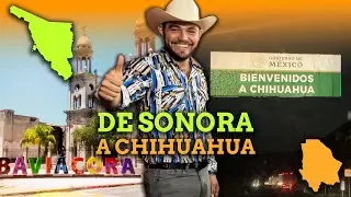 Desde Sonora hasta CHIHUAHUA | Cruzando toda la carretera para llegar a Chihuahua, México