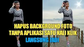 CARA MENGHAPUS BACKGROUND FOTO TANPA APLIKASI