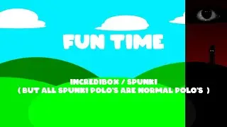 Fun Time / Incredibox Spunki ( But All Spunki Polo's Are Normal Polo's )