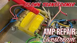 Sometimes it is the transformer - Amp repairs - Live Stream