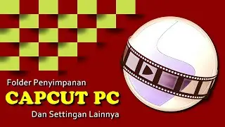 Folder Penyimpanan CapCut PC,  Merubah FPS dan Lainnya - CapCut PC