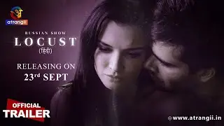 LOCUST | Russian Show | Official Trailer in Hindi | Releasing On : 23rd Sept | Atrangii Super App