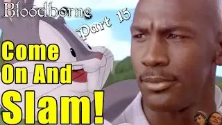 Welcome To The Jam! - Bloodborne Gameplay Part 15 - Butt Butlers