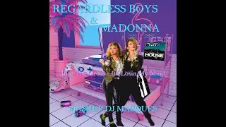 REGARDLESS BOYS & MADONNA - Into The Groove Im Losin My Mind - Mashup DJ Marques