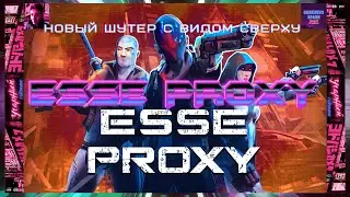 Новый шутер с видом сверху - Esse Proxy