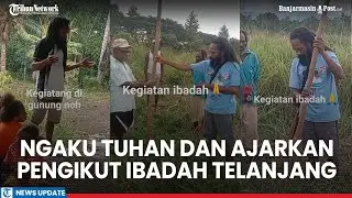 Sosok Pria Mengaku Tuhan dan Pimpin Aliran Sesat di Jayapura, Ajarkan Pengikut Ibadah Telanjang