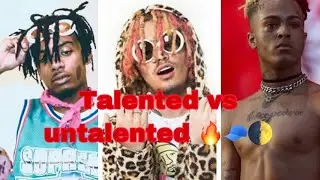 TALENT RAPPERS VS UNTALENTED RAPPERS!!