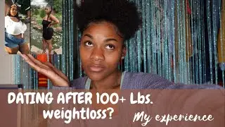 DATING AFTER 154 POUND WEIGHT LOSS | WHAT HAS CHANGED?