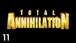 Let's Play Total Annihilation #11 | ARM 11: The Gate To Barathrum