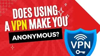 Does using a VPN make you anonymous?
