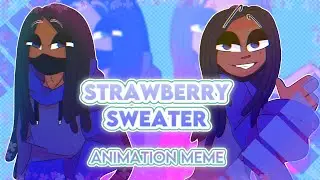 Strawberry Sweater - Animation Meme (TY FOR 1K)