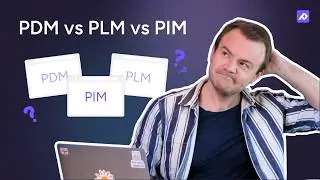 PDM vs PLM vs PIM | A Data Management Software Comparison Guide