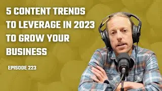 223. 5 Content Trends To Leverage In 2023 To Grow Your Business