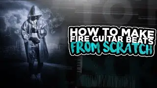 HOW TO MAKE A FIRE GUITAR BEAT FROM SCRATCH (FL STUDIO)