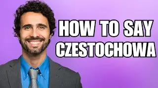 How To Pronounce Czestochowa (Correctly)