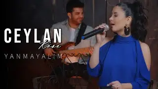 Ceylan Köse - Yanmayalım (Cengiz Kurtoğlu Cover)