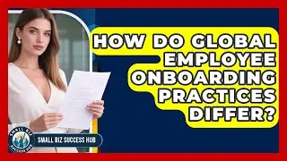 How Do Global Employee Onboarding Practices Differ? - Small Biz Success Hub
