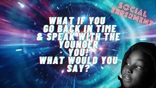 Travel Back in Time, speak with the younger you... what would You Say?  Vlog #426