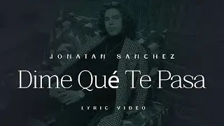 Jonatan Sanchez - Dime Que Te Pasa - Lyric Video