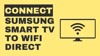 How to Connect a Sumsung TV to Wifi Direct