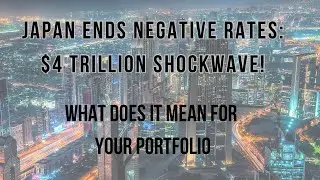 Why Japan Ended Negative Rates! How does it impact your investments?