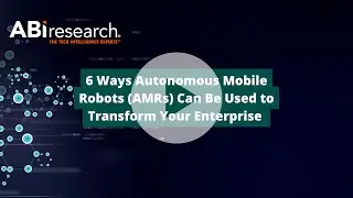 6 Ways Autonomous Mobile Robots (AMRs) Can Be Used to Transform Your Enterprise