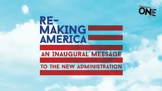 Company One presents REMAKING AMERICA: An Inaugural Message to the New Administration [CC]